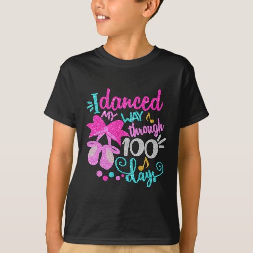 Danced My Way Through 100 Days Dancer Ballet Girls T_Shirt