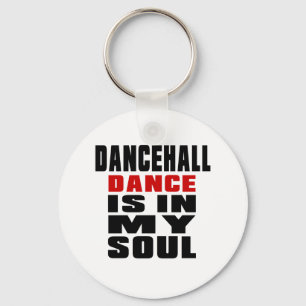 DANCEHALL is in my Soul Keychain