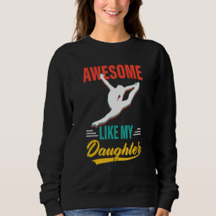 Dancer Awesome Like My Daughter Men Fathers Day Sweatshirt