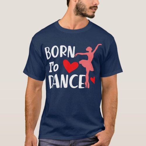 Dancer Born to dance T_Shirt