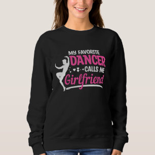 Dancer Calls Me Girlfriend Dancing Dance Teacher G Sweatshirt