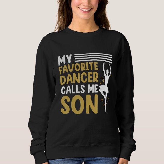 Dancer Calls Me Son Dancing  Dance Teacher Graphic Sweatshirt (Front)