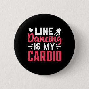 Dancer Dance Line Dancing Is My Cardio  Button