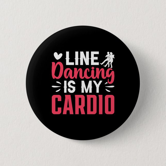 Dancer Dance Line Dancing Is My Cardio  Button (Front)