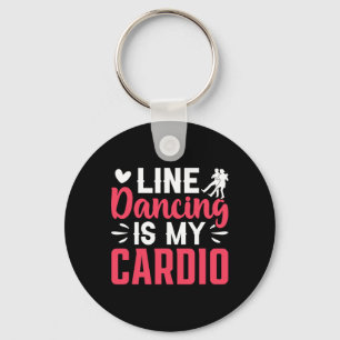 Dancer Dance Line Dancing Is My Cardio Keychain