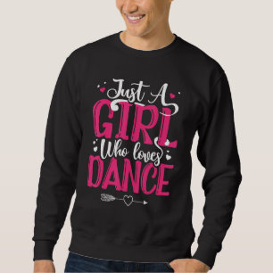 Dancer Dancing Just A Girl Who Loves Dance Sweatshirt
