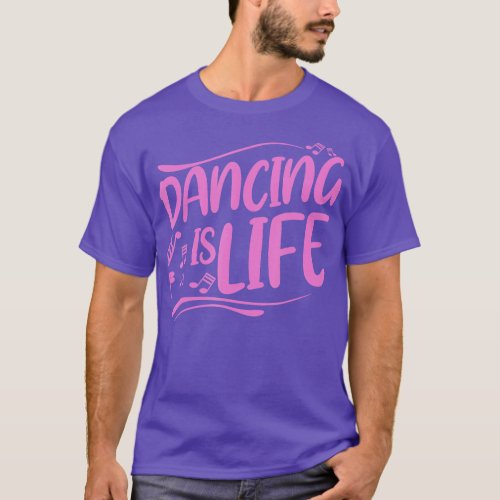 Dancer Funny Ballerina Dancing Is Life Dance  T_Shirt