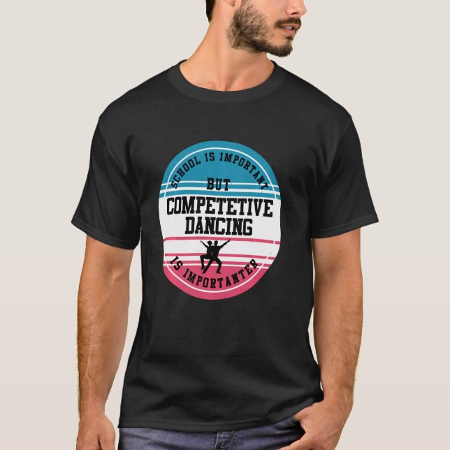 Dancer  Funny Competitive Dance School Student  Id T-Shirt (Front)