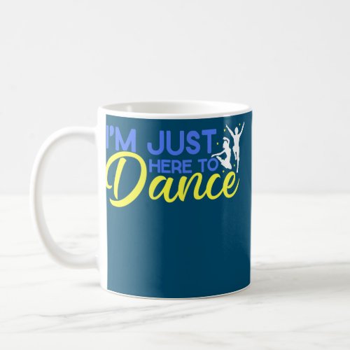 Dancer Just Here Dance Dancing Coach Instructor  Coffee Mug
