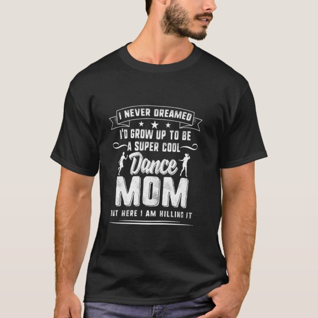 Dancer Mom Mothers Day Super Cool Dance Mother Dan T-Shirt (Front)