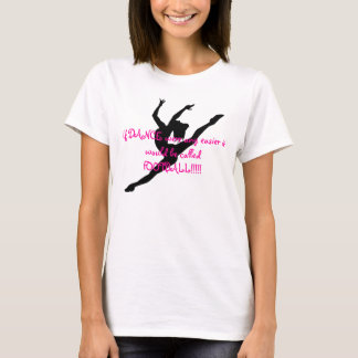 Dancer pic., If DANCE were any easier it would ... T-Shirt