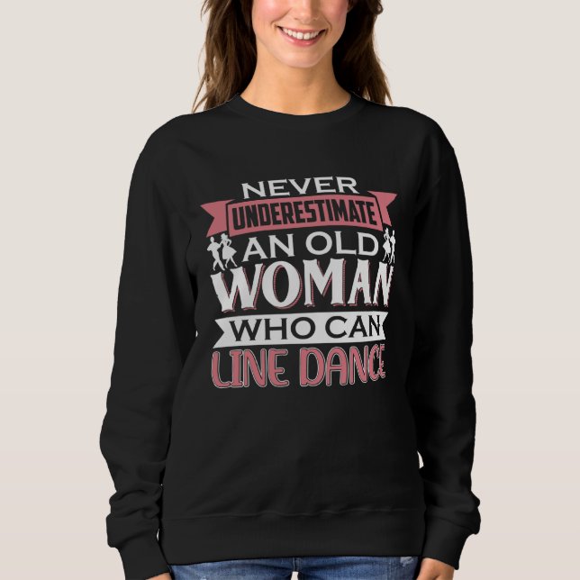 Dancer Saying Never Underestimate Line Dance Sweatshirt (Front)