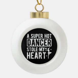 Dancer Stole My Heart Dance Boyfriend Of A Dancer  Ceramic Ball Christmas Ornament