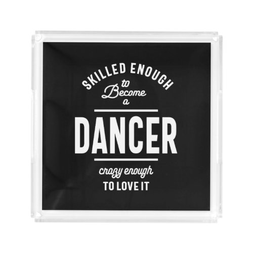 Dancer Work Job Title Gift Acrylic Tray