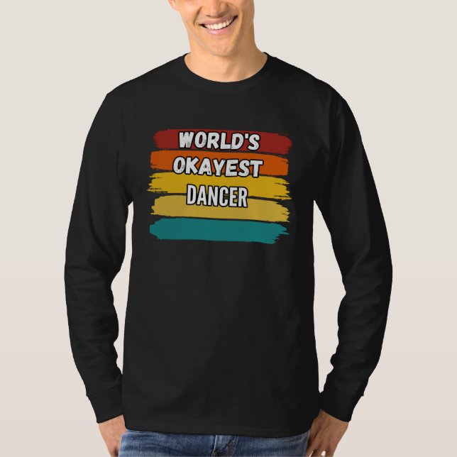 Dancer  World s Okayest Dancer T-Shirt (Front)