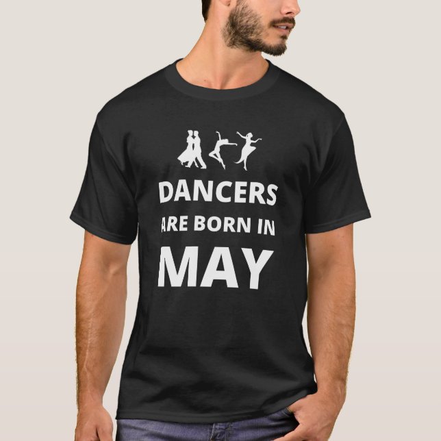 Dancers are born in May T-Shirt (Front)