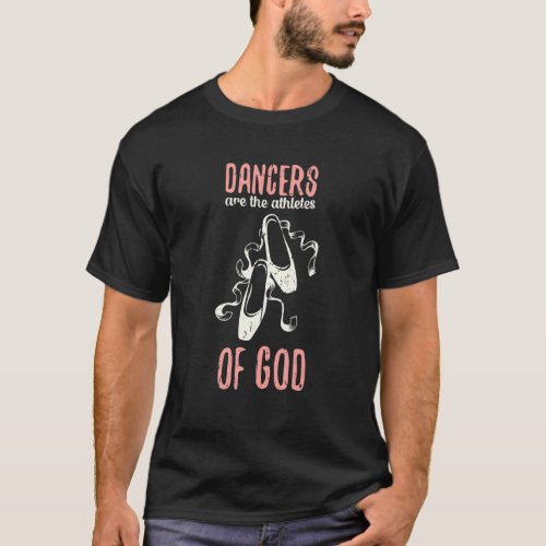 Dancers Are The Athletes Of God Ballet Dance T_Shirt