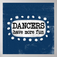 Dancers Have More Fun Poster Wall Art