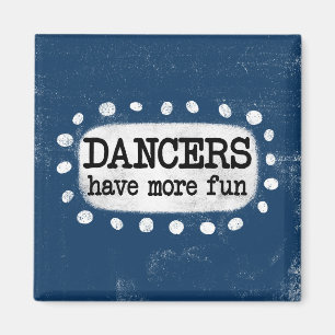 Dancers Have More Fun Refrigerator Magnet