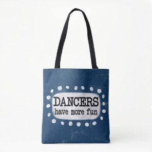Dancers Have More Fun Tote Bag