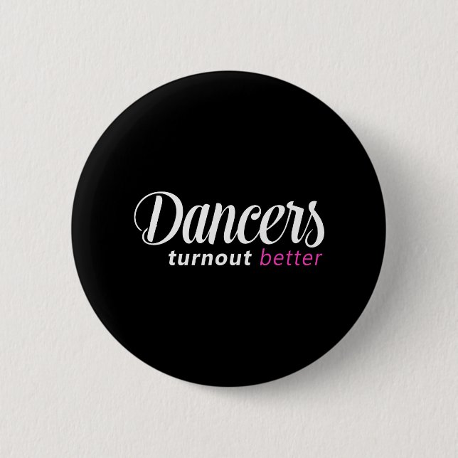 Dancers Turn Out Better Ballet Dance Button (Front)