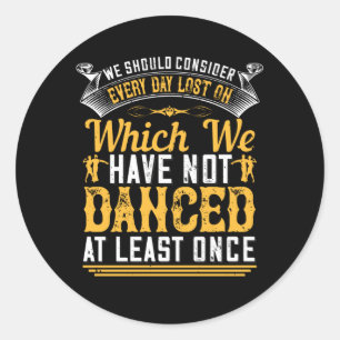 Dancing - Dance At Least Once A Day Classic Round Sticker