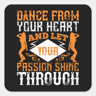 Dancing - Dance From Your Heart With Passion Square Sticker