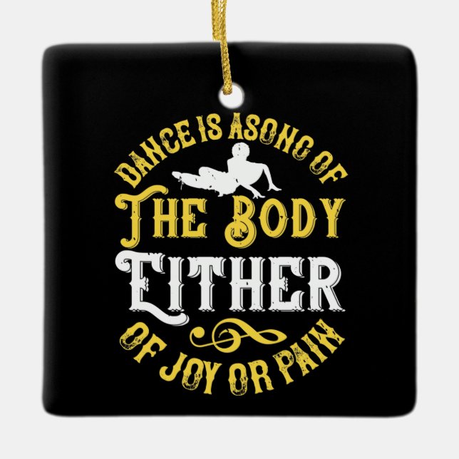Dancing - Dance Is A Song Of The Body Ceramic Ornament (Front)