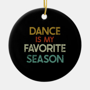 Dancing - Dance Is My Favorite Season Ceramic Ornament