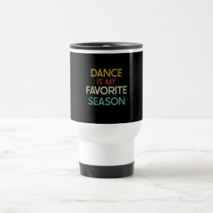 Dancing - Dance Is My Favorite Season Travel Mug