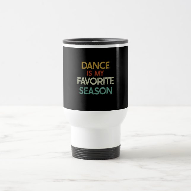 Dancing - Dance Is My Favorite Season Travel Mug (Center)