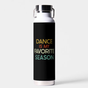 Dancing - Dance Is My Favorite Season Water Bottle