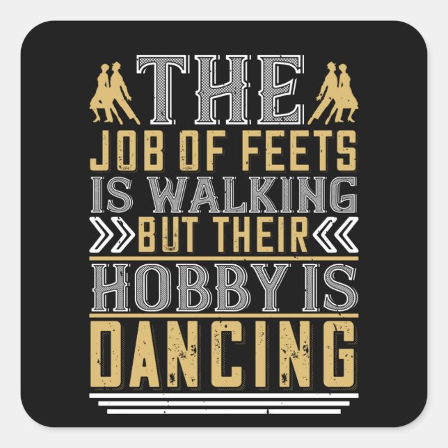 Dancing -  Dancing Is The Hobby Of Feets Square Sticker (Front)