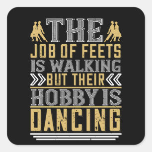 Dancing - Dancing Is The Hobby Of Feets Square Sticker