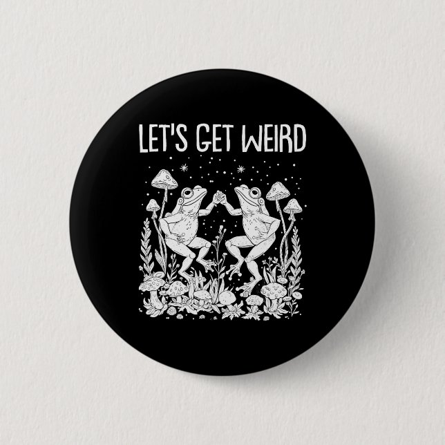 Dancing Frogs Mushrooms Let's Get Weird Funny Cott Button (Front)