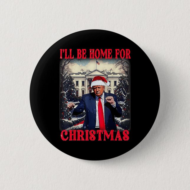 Dancing Funny Humorous Trump I’ll Be Home For Button (Front)