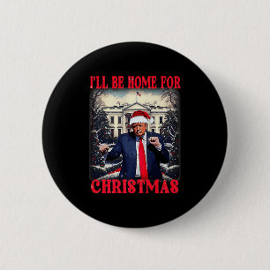 Dancing Funny Humorous Trump I’ll Be Home For Chri Button