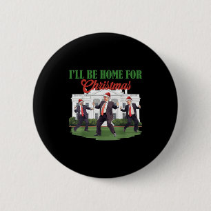 Dancing Funny Humorous Trump I’ll Be Home For Chri Button