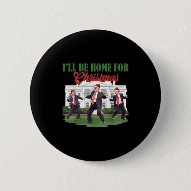 Dancing Funny Humorous Trump I’ll Be Home For Chri Button (Front)