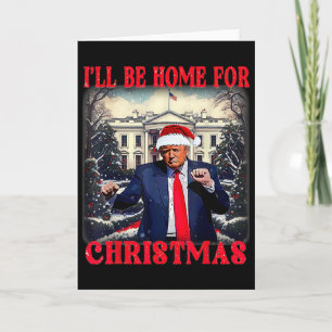 Dancing Funny Humorous Trump I’ll Be Home For Chri Card