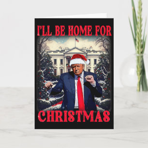 Dancing Funny Humorous Trump I’ll Be Home For Chri Card