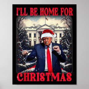 Dancing Funny Humorous Trump I’ll Be Home For Chri Poster