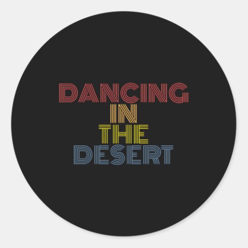 Dancing In The Desert Classic Round Sticker