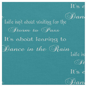 Dancing In The Rain Quote On Any Color Fabric