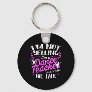 Dancing Instructor Saying Im Not Yelling I'm A Dan Keychain
