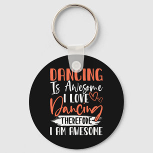 Dancing Is Awesome I Love Dancing Therefore I Am A Keychain