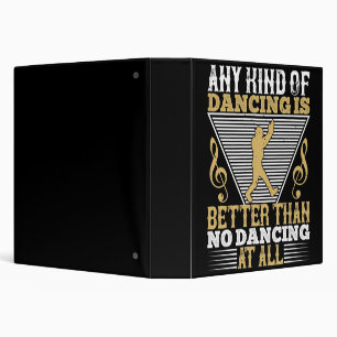 Dancing Is Better Than No Dancing 3 Ring Binder