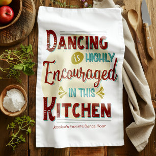 Dancing Is Highly Encouraged In This Kitchen Kitchen Towel