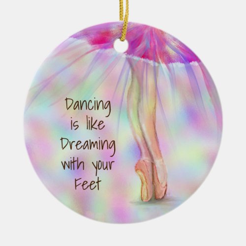 Dancing is Like Dreaming with Your Feet Ballerina Ceramic Ornament