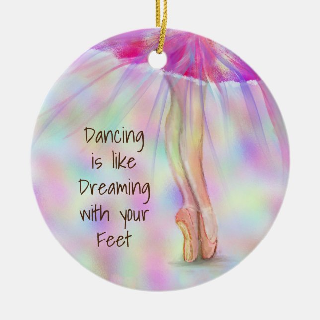 Dancing is Like Dreaming with Your Feet Ballerina Ceramic Ornament (Front)